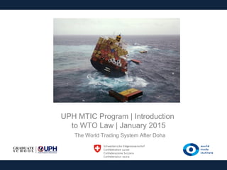 UPH MTIC Program | Introduction
to WTO Law | January 2015
The World Trading System After Doha
 