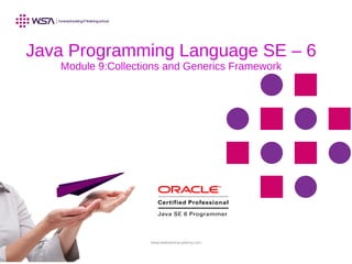 www.webstackacademy.com
Java Programming Language SE – 6
Module 9:Collections and Generics Framework
 