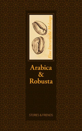 Eine literarische Melange



Arabica
  &
Robusta



STORIES & FRIENDS
 