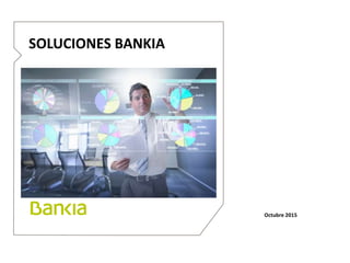 Octubre 2015
SOLUCIONES BANKIA
 