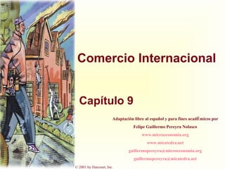 Comercio Internacional Capítulo 9 Adaptación libre al español y para fines académicos por Felipe Guillermo Pereyra Nolasco www.microeconomia.org www.micatedra.net [email_address] [email_address] 