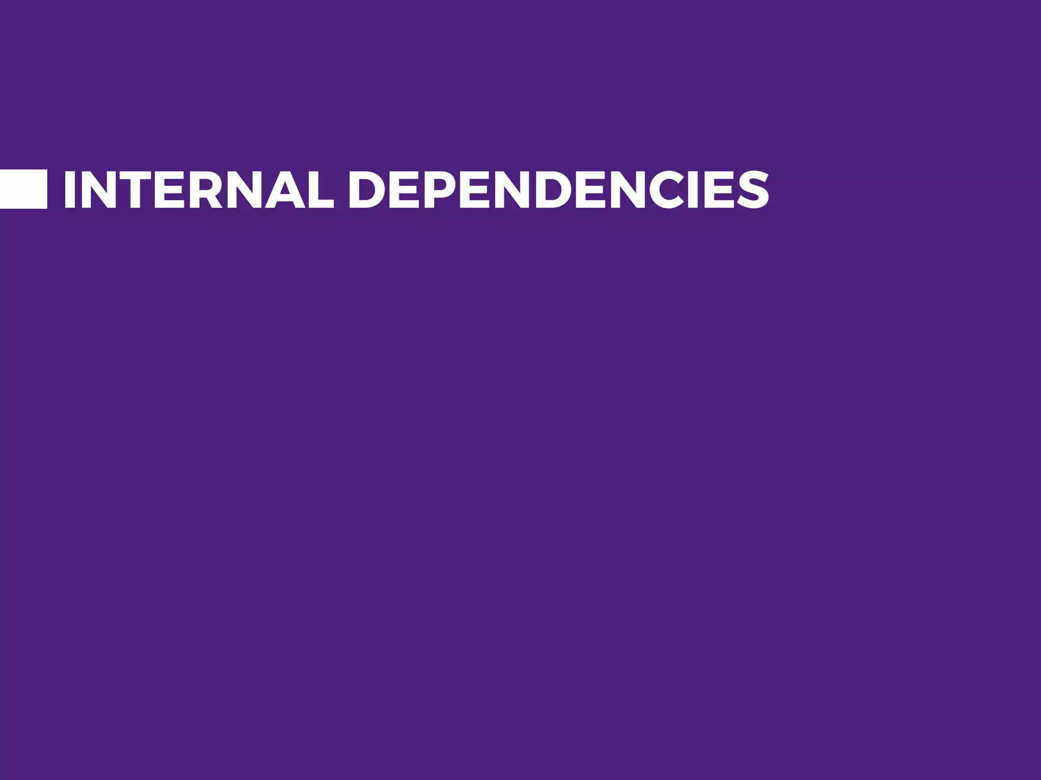 INTERNAL DEPENDENCIES 