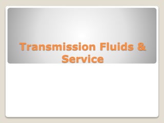 Transmission Fluids &
Service
 