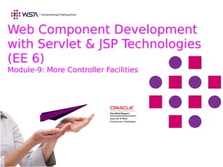 v
Web Component Development
with Servlet & JSP Technologies
(EE 6)
Module-9: More Controller Facilities
 