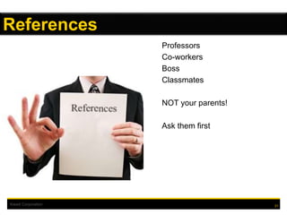 Kiewit Corporation
Professors
Co-workers
Boss
Classmates
NOT your parents!
Ask them first
21
References
 