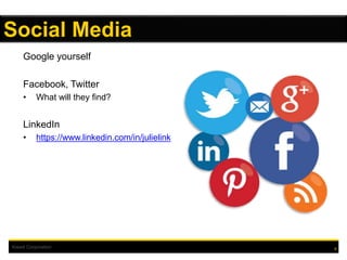 Kiewit Corporation
Google yourself
Facebook, Twitter
• What will they find?
LinkedIn
• https://www.linkedin.com/in/julielink
9
Social Media
 