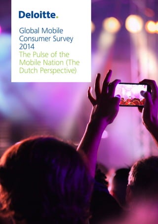 Global Mobile 
Consumer Survey 
2014 
The Pulse of the 
Mobile Nation (The 
Dutch Perspective) 
 
