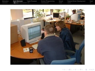 Motivation Agile Methoden Agile Prozesse Extrem Programming Scrum Feature Driven Development Fazit
 