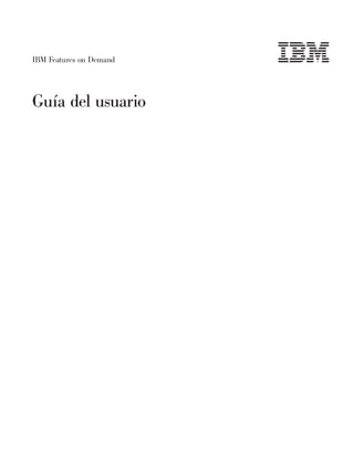 IBM Features on Demand
Guía del usuario
 
