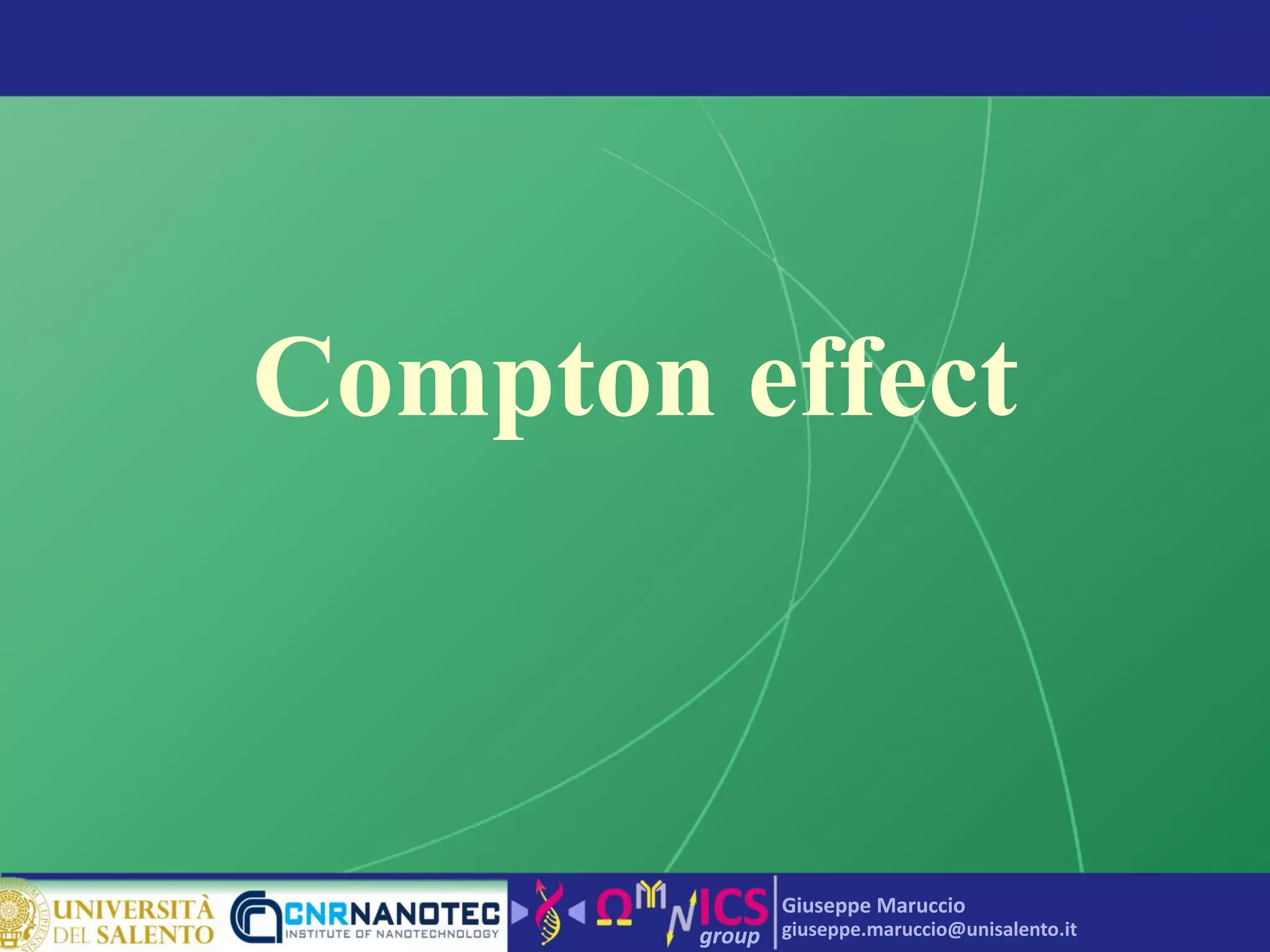 group
Giuseppe Maruccio
giuseppe.maruccio@unisalento.it
Compton effect
26
 