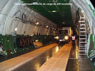 Tiene un compartimiento de carga de 250 toneladas.
 