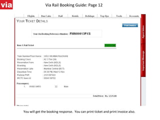Via Rail Booking Guide: Page 12 You will get the booking response.  You can print ticket and print invoice also. 