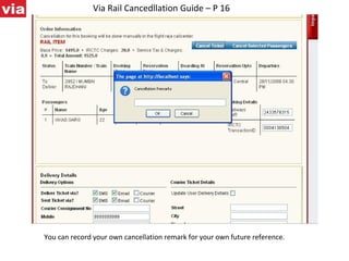 Via Rail Cancedllation Guide – P 16 You can record your own cancellation remark for your own future reference.  