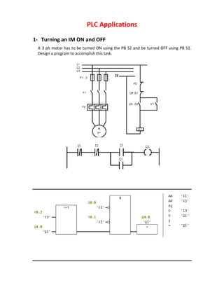 PLC Applications
1- Turning an IM ON and OFF
A 3 ph motor has to be turned ON using the PB S2 and be turned OFF using PB S1.
Design a program to accomplish this task.
 