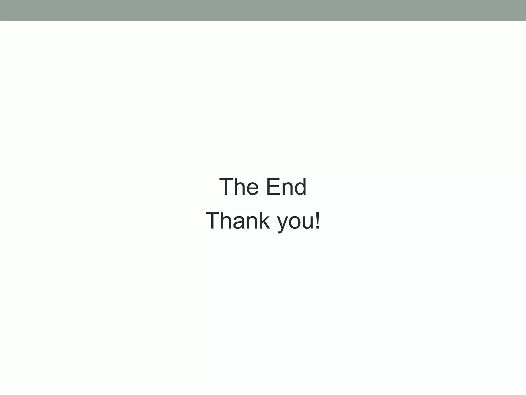The End
Thank you!
 