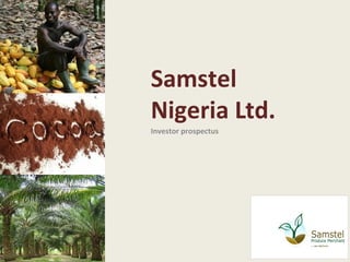 Samstel
Nigeria Ltd.
Investor prospectus
 