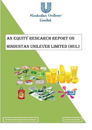 An equity research report on
Hindustan unilever limited (hul)
An Independent Equity Research Report By Swaroop Pandao
 