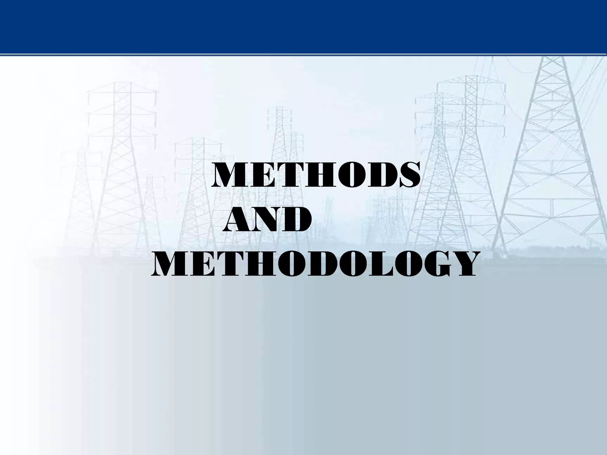 METHODS
AND
METHODOLOGY
 