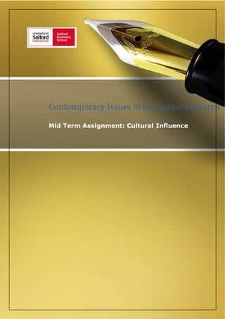 1
Contemporary Issues in Consumer Research
Mid Term Assignment: Cultural Influence
 