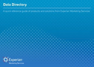 Data Directory
A quick reference guide of products and solutions from Experian Marketing Services
 