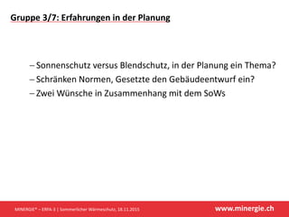 www.minergie.chMINERGIE® – ERFA-3 | Sommerlicher Wärmeschutz, 18.11.2015
Gruppe 3/7: Erfahrungen in der Planung
 Sonnensc...