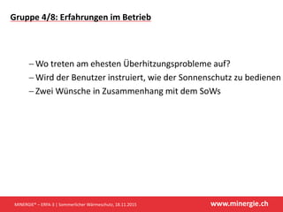 www.minergie.chMINERGIE® – ERFA-3 | Sommerlicher Wärmeschutz, 18.11.2015
Gruppe 4/8: Erfahrungen im Betrieb
 Wo treten am...