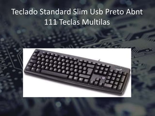Teclado Standard Slim Usb Preto Abnt
111 Teclas Multilas
 