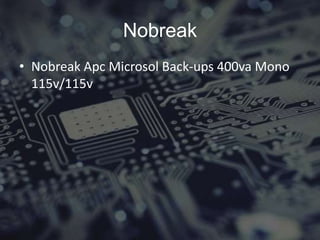 Nobreak
• Nobreak Apc Microsol Back-ups 400va Mono
115v/115v
 