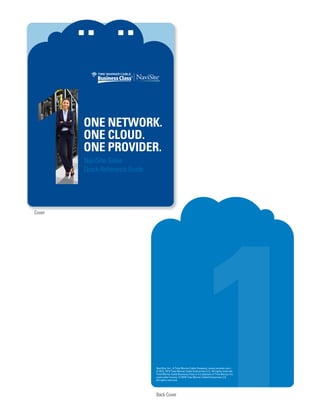 Back Cover
NaviSite Sales
Quick-Reference Guide
ONE NETWORK.
ONE CLOUD.
ONE PROVIDER.
Cover
NaviSite, Inc., A Time Warner Cable Company | www.navisite.com |
© 2012, 2014 Time Warner Cable Enterprises LLC. All rights reserved.
Time Warner Cable Business Class is a trademark of Time Warner Inc.
used under license. © 2016 Time Warner Cable Enterprises LLC.
All rights reserved.
 