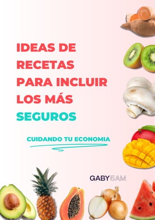 IDEAS DE
RECETAS
PARA INCLUIR
LOS MÁS
SEGUROS
CUIDANDO TU ECONOMIA
 