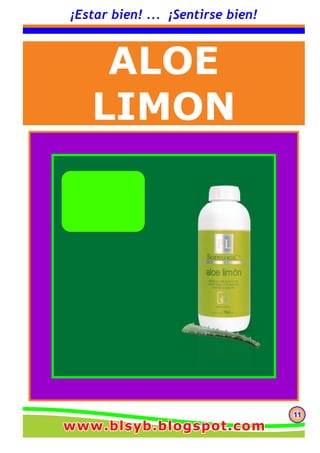 111111
¡Estar bien! ... ¡Sentirse bien!
ALOE
LIMON
www.blsyb.blogspot.comwww.blsyb.blogspot.comwww.blsyb.blogspot.com
 