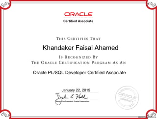 Khandaker Faisal Ahamed
Oracle PL/SQL Developer Certified Associate
January 22, 2015
236222374PLSQL9IOCA
 
