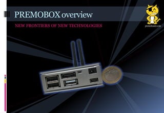 NEW FRONTIERS OF NEW TECHNOLOGIES
PREMOBOXoverview
 