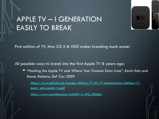APPLE TV – 2TH – 5TH GEN
JAILBREAK
iCloud synced preferences
 /var/mobile/Library/SyncedPreferences/
Wi-Fi Access Points
...