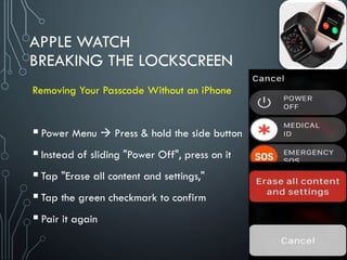 APPLE WATCH
BREAKING THE LOCKSCREEN
Unpair iWatch via Apple Watch app & Apple Password
Keep your Apple Watch and iPhone c...