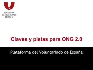 Claves y pistas para ONG 2.0 Plataforma del Voluntariado de España 