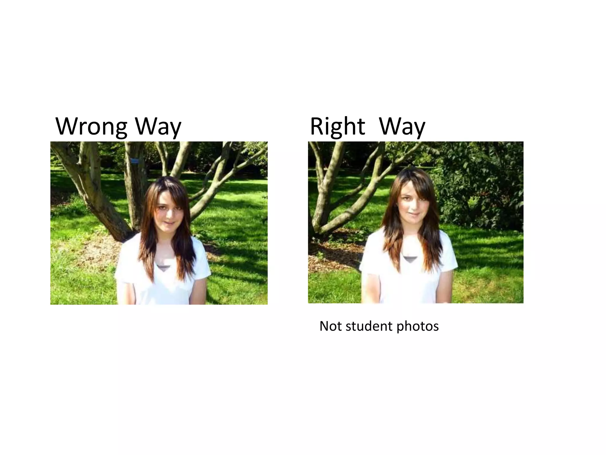 Wrong Way Right Way
Not student photos
 