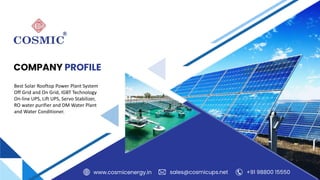Best Solar Rooftop Power Plant System
Off Grid and On Grid, IGBT Technology
On-line UPS, Lift UPS, Servo Stabilizer,
RO water purifier and DM Water Plant
and Water Conditioner.
 