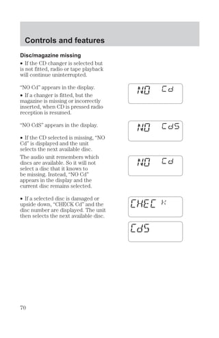 Controls and features 
Traction control 
system (if equipped) 

 !    
    
 
 

       
  