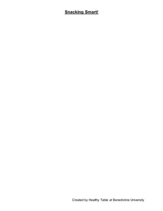 Snacking Smart!
Created by Healthy Table at Benedictine University
 