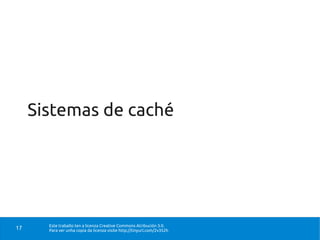 Sistemas de caché




       Este traballo ten a licenza Creative Commons Atribución 3.0.
17     Para ver unha copia da licenza visite http://tinyurl.com/2v352h
 