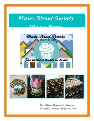 Main Street Sweets
Plans Book
By Jillian Hammell, Ariana
Buzzelli, Marisa Brossard, Dan
Dickinson & Nick Hooper
 