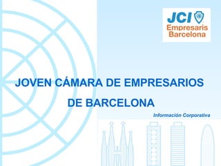 JOVEN CÁMARA DE EMPRESARIOS  DE BARCELONA Información Corporativa 
