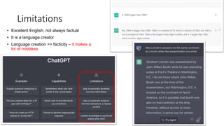 Limitations
• Excellent English, not always factual
• It is a language creator
• Language creation >> facticity – it makes a
lot of mistakes
 