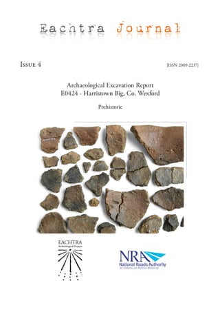 Eachtra Journal

Issue 4                                         [ISSN 2009-2237]



            Archaeological Excavation Report
          E0424 - Harristown Big, Co. Wexford

                       Prehistoric
 