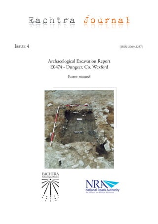 Eachtra Journal

Issue 4                                      [ISSN 2009-2237]



          Archaeological Excavation Report
           E0474 - Dungeer, Co. Wexford

                    Burnt mound
 