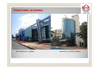 STRUCTURAL GLAZINGS:
SRF MAIN BLOCK, CHENNAI SRM HOTEL, POTHERI,CHENNAI
 