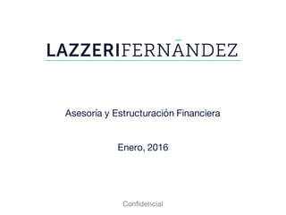 Asesoría y Estructuración Financiera
Enero, 2016
Confidencial
 