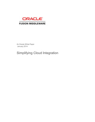 An Oracle White Paper
January 2014
Simplifying Cloud Integration
 