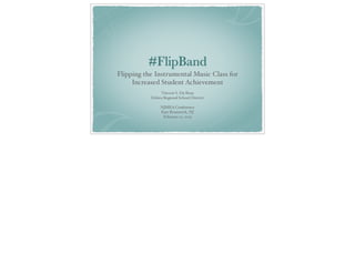 #FlipBand
Flipping the Instrumental Music Class for !
Increased Student Achievement
Vincent S. Du Beau!
Delsea Regional School District!
!
NJMEA Conference!
East Brunswick, NJ!
February 21, 2015
 